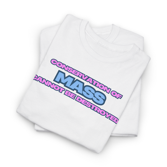 Conservation of Mass T-Shirt